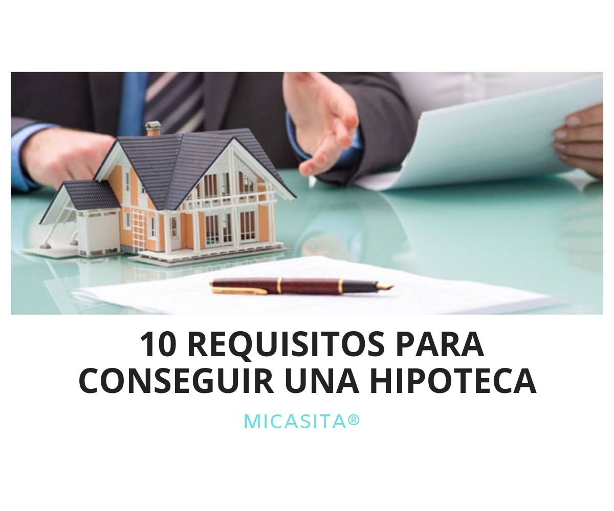 10 requisitos para conseguir una hipoteca